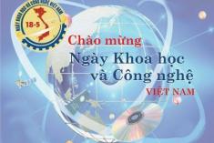 Chào mừng Ngày Khoa học và Công nghệ Việt Nam